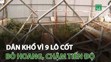Hà Nội: Dân khổ vì 9 lô cốt bỏ hoang, chậm tiến độ | VTC14