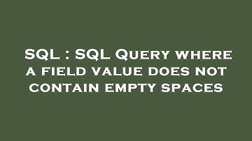 SQL : SQL Query where a field value does not contain empty spaces