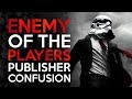 Enemy of the Players - A Disconnect Between Publishers and Reality