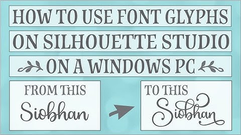 How to Use Font Glyphs in Silhouette Studio ( Windows PC ) Basic, Designer or Business Edition