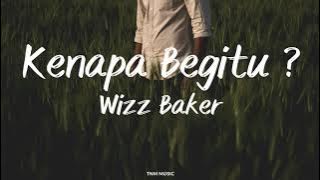 Kenapa Begitu - Wizz Baker | Lirik Lagu
