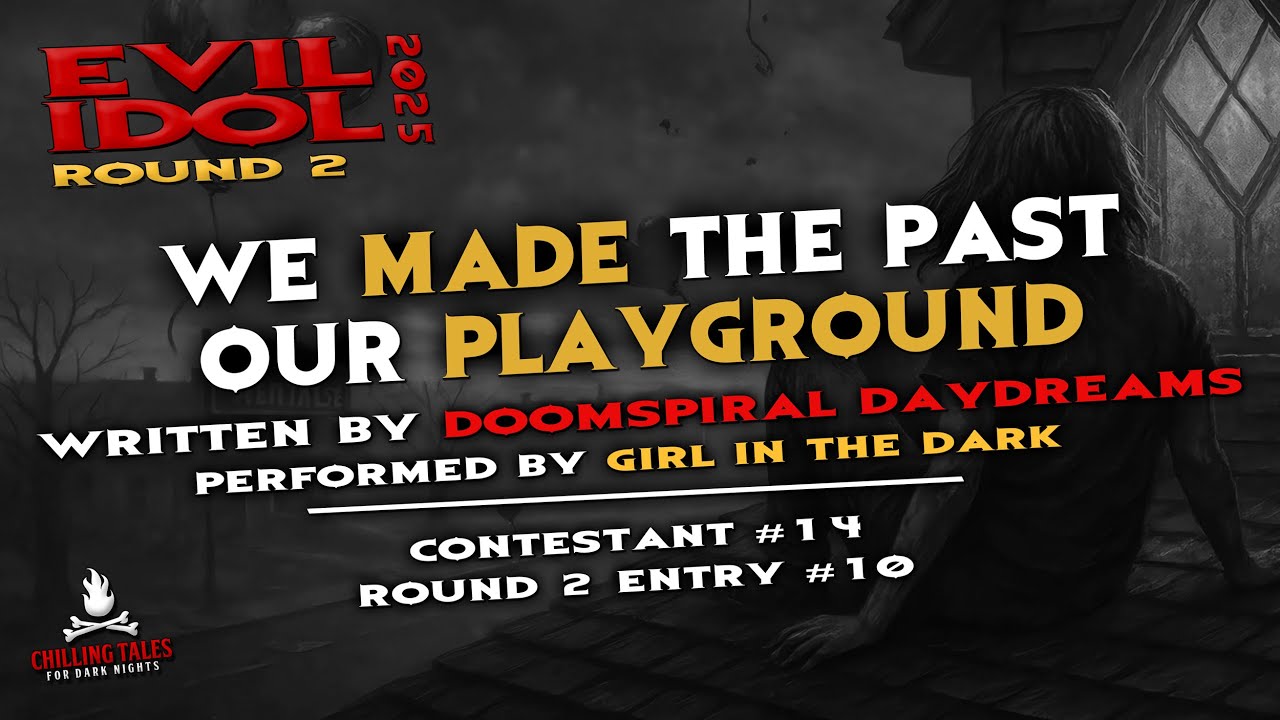 "We Made the Past Our Playground" 💀 Girl in the Dark • Evil Idol 2025: Round 2 • Entry # 10