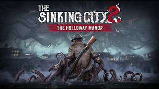 The Sinking City 2 The Holloway Manor DLC Full Playthrough