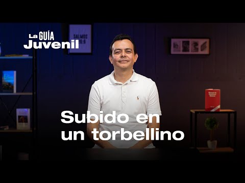 Subido en un torbellino, Pr. Erick Lazo | La Guía Juvenil.