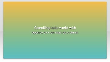 Compiling hello world with opencv c++ on mac os x sierra