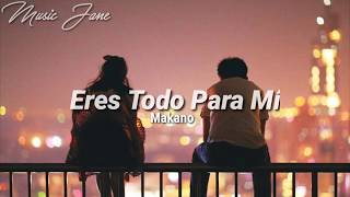 Makano- Eres Todo Para Mí (Letra)