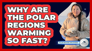 Why Are The Polar Regions Warming So Fast?