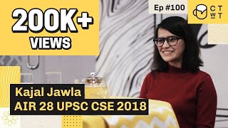 CTwT E100 - UPSC CSE 2018 Topper Kajal Jawla AIR 28