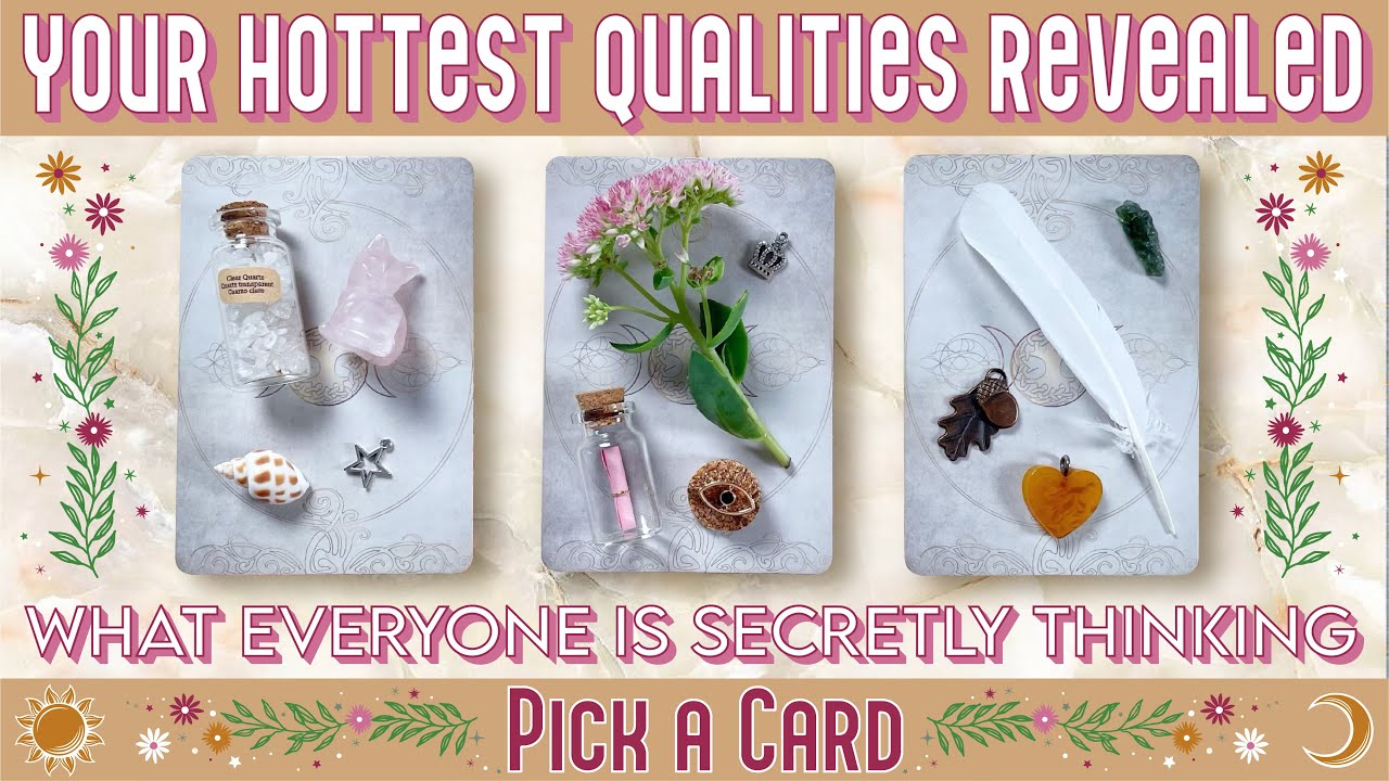 PICK A CARD 🔥 YOUR HOTTEST QUALITIES REVEALED🔥 WHAT EVERYONE IS SECRETLY THINKING #tarot #pickacard