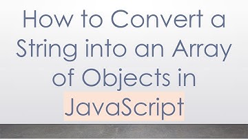How to Convert a String into an Array of Objects in JavaScript