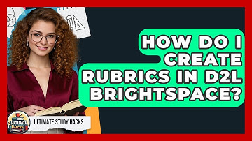 How Do I Create Rubrics In D2L Brightspace? - Ultimate Study Hacks