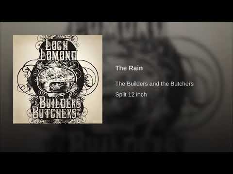 The Builders And The Butchers The Rain Youtube The Builders And The Butchers The Rain Youtube