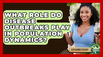 What Role Do Disease Outbreaks Play In Population Dynamics? - Explaining Ecology