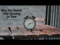 Forex Trading:  Why You Should Stop Focusing on Time