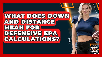 What Does Down And Distance Mean For Defensive EPA Calculations? - Gridiron Data Digest