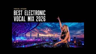 THE BEST ELECTRONIC VOCAL MIX 2026 ⚡ 10 CLUB TRACKS | Vocal Stage