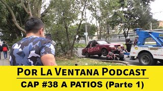 Por La Ventana Podcast # 38: A patios (PARTE 1)