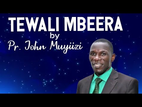 Tewali mbeera Nene by Pr John Muyiizi
