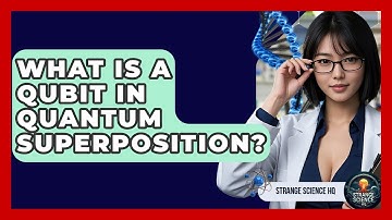 What Is A Qubit In Quantum Superposition? - Strange Science HQ
