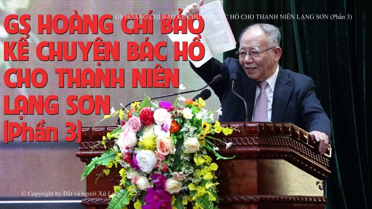 GS Hoàng Chí Bảo kể chuyện về Bác Hồ cho thanh niên Lạng Sơn | Phần 3 | Đất và người Xứ Lạng