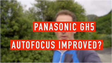 Panasonic GH5 Autofocus V2.6 Improved?