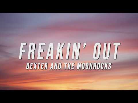 Dexter and The Moonrocks Freakin Out Lyrics