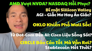 AMD vượt NVDA, giúp Nasdaq hồi phục. Bí mật Silicon Valley - AGI? CISCO, OKLO, CIRCLE?