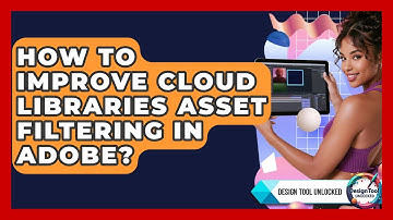 How To Improve Cloud Libraries Asset Filtering In Adobe? - Design Tool Unlocked