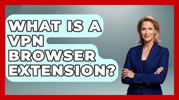 What Is A VPN Browser Extension? - Learn About Libertarianism