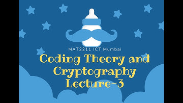 Lecture-3 on Coding Theory-2022