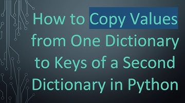 How to Copy Values from One Dictionary to Keys of a Second Dictionary in Python