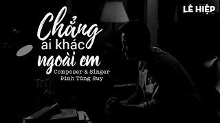 Chẳng Ai Khác Ngoài Em - @dinhtunghuy8765 | Official Lyric Video (Phiên Bản Tác Giả)