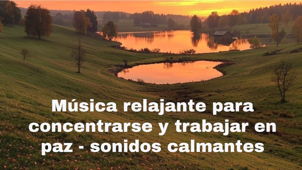 Música Relajante para Concentrarse y Trabajar en Paz | Sonidos ...