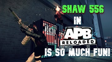 Shaw 556 In APB Reloaded Is So Much Fun!