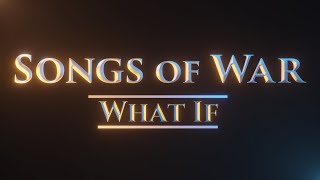 Songs of War “What If…“ | Coming Soon…