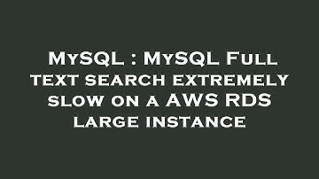 MySQL : MySQL Full text search extremely slow on a AWS RDS large instance
