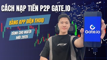 💸 Hướng Dẫn Nạp Tiền P2P Gate.io Bằng App Điện Thoại | Dành Cho Người Mới