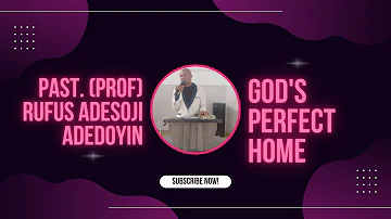 God's Perfect Home - Pastor (Prof.) Rufus Adesoji Adedoyin