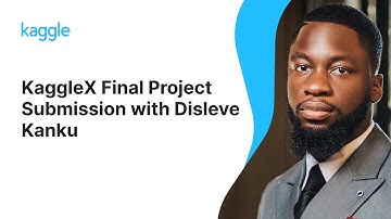 KaggleX Final Project Presentation with Disleve Kanku | Kaggle