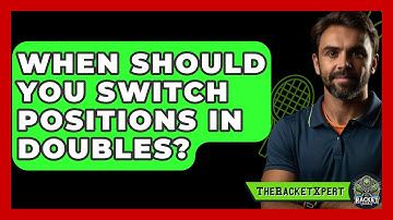 When Should You Switch Positions In Doubles? - The Racket Xpert
