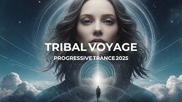 Tribal Voyage | Progressive Trance 2025