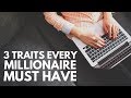 The foremost 3 traits required to become wealthy 