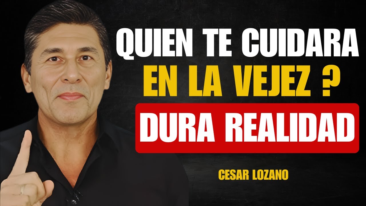 ¿Quién Cuidara de ti en la Vejez? La dura VERDAD Dr. César Lozano