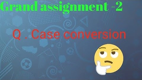 Grand assignment -2...Case conversion...#nxtwave #viral #codingpractice