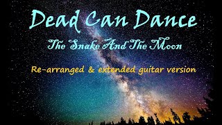 Dead Can Dance - The Snake And The Moon (Re-arranged & extended guitar version)
