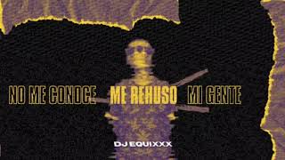 No Me Conoce - Me Rehuso - Mi Gente (Dj Equix_X Mashup)