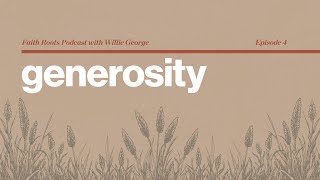 Generosity - Episode 4 - Faith Roots Podcast with Willie George