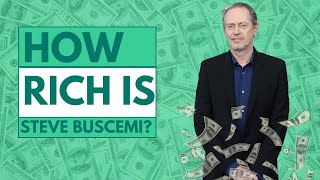 How Rich Is Steve Buscemi?
