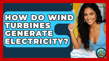 How Do Wind Turbines Generate Electricity? - Your Utilities Hub