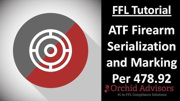 FFL Tutorial - ATF Firearm Serialization and Marking Per 478.92